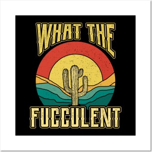 What the Fucculent Nature Succulents Punny Cactus Posters and Art